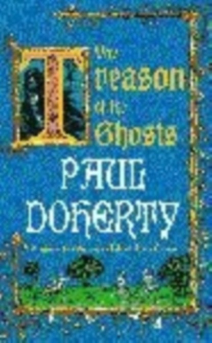 The Treason of the Ghosts (Hugh Corbett Mysteries, Book 12), Paul Doherty - Paperback - 9780747263104