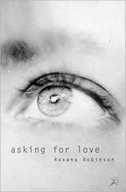 Asking for Love, Roxana Robinson - Paperback - 9780747531609