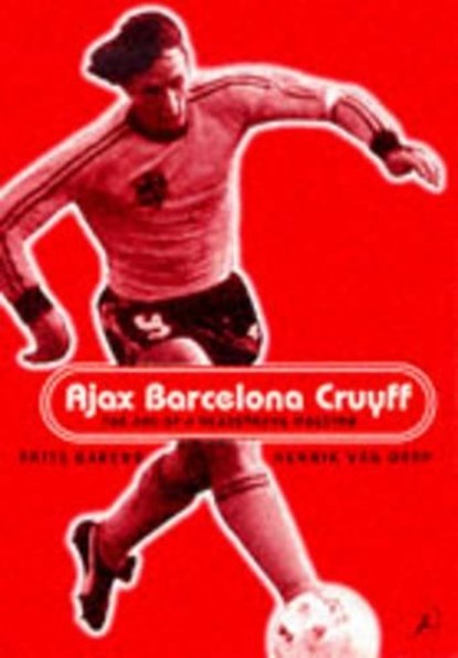 Ajax, Barcelona, Cruyff, Frits Barend ; Henk Van Dorp - Paperback - 9780747543053
