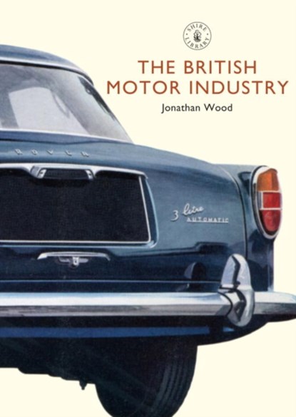 The British Motor Industry, Jonathan Wood - Paperback - 9780747807681