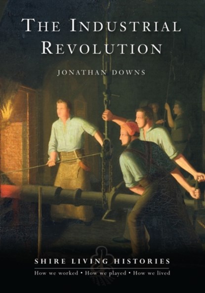 The Industrial Revolution, Jonathan Downs - Paperback - 9780747807810