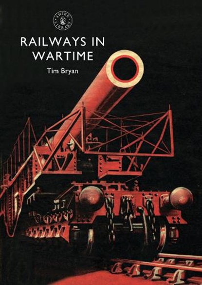 Railways in Wartime, Tim Bryan - Paperback - 9780747810506