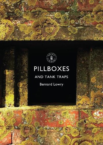 Pillboxes and Tank Traps, Bernard Lowry - Paperback - 9780747813569