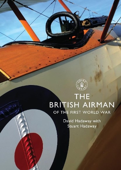 The British Airman of the First World War, David Hadaway ; Stuart Hadaway - Paperback - 9780747813682