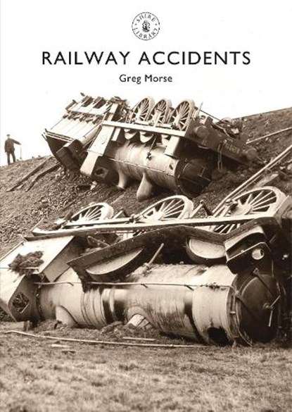 Railway Accidents, Greg Morse - Paperback - 9780747813712