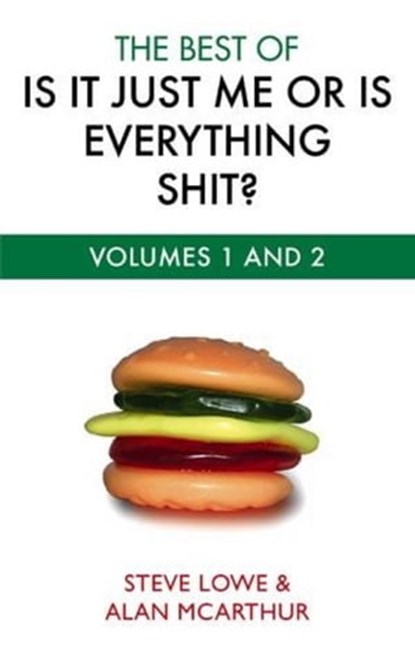 Is It Just Me Or Is Everything Shit?, Steve Lowe ; Alan McArthur - Ebook - 9780748108893