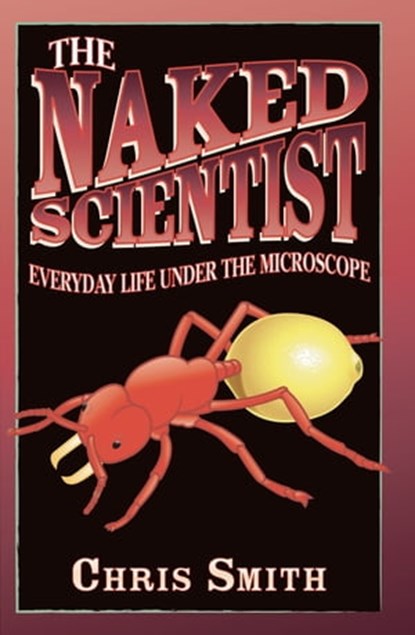 The Naked Scientist: Everyday Life Under the Microscope, Dr Chris Smith - Ebook - 9780748117178