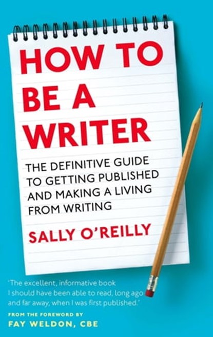 How To Be A Writer, Sally O'Reilly - Ebook - 9780748120642