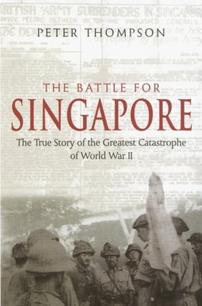 The Battle For Singapore, Peter Thompson - Ebook - 9780748122332