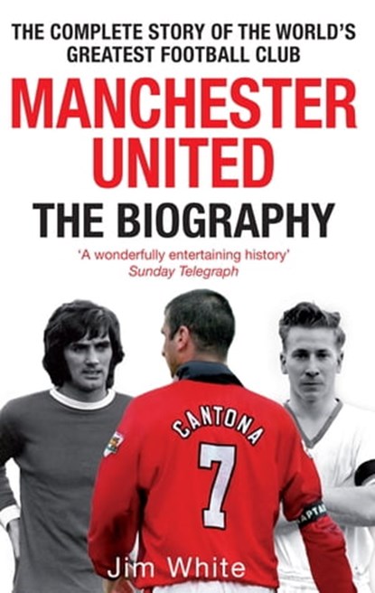 Manchester United: The Biography, Jim White - Ebook - 9780748123322