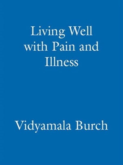 Living Well With Pain And Illness, Vidyamala Burch - Ebook - 9780748128488