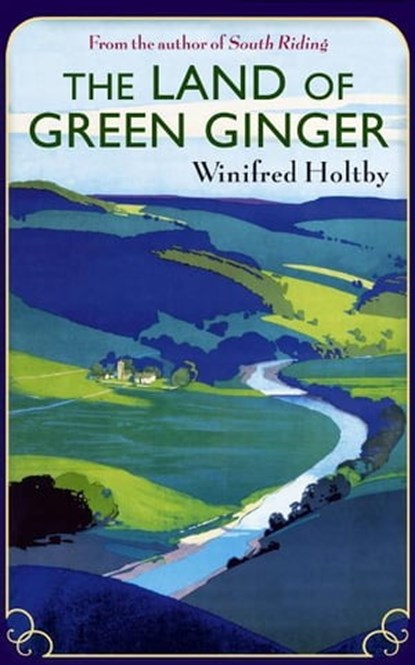 The Land Of Green Ginger, Winifred Holtby - Ebook - 9780748130931