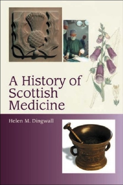 A History of Scottish Medicine, Helen Dingwell - Paperback - 9780748608652