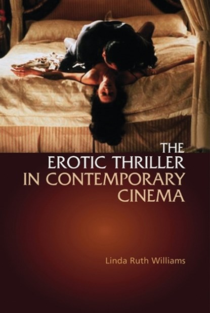 The Erotic Thriller in Contemporary Cinema, Linda Ruth (Senior Lecturer in Film Williams - Paperback - 9780748611485