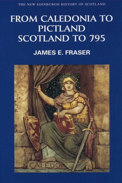 From Caledonia to Pictland, James E. (Lecturer in Early Scottish History and Culture Fraser - Paperback - 9780748612321