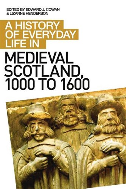 A History of Everyday Life in Medieval Scotland, Edward J Cowan ; Lizanne Henderson - Paperback - 9780748621576