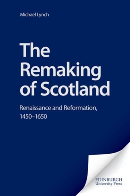 The Remaking of Scotland, Michael Lynch - Gebonden - 9780748622542
