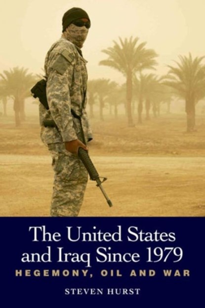 United States and Iraq Since 1979, Steven Hurst - Gebonden - 9780748627677