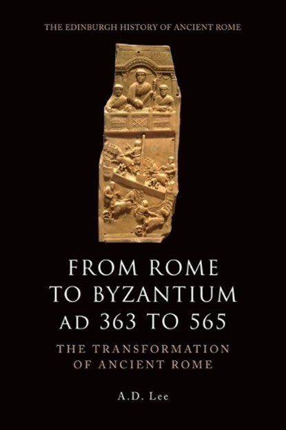 From Rome to Byzantium AD 363 to 565, A. D. (Associate Professor in Classical Studies Lee - Paperback - 9780748627912