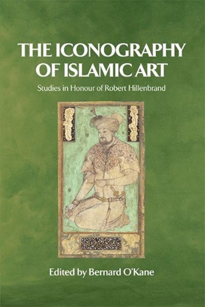 The Iconography of Islamic Art, Bernard O'Kane - Paperback - 9780748633678