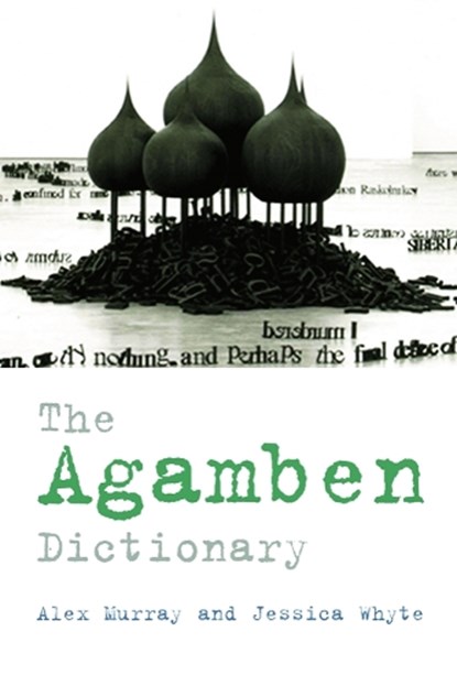 The Agamben Dictionary, Alex (Lecturer in English Murray ; Jessica (Lecturer in Cultural and Social Analysis Whyte - Paperback - 9780748640584