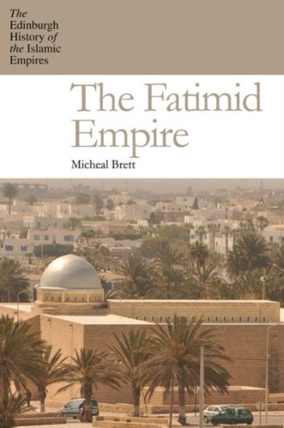The Fatimid Empire, Michael Brett - Paperback - 9780748640768