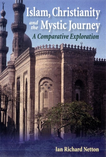 Islam, Christianity and the Mystic Journey, Ian Richard Netton - Paperback - 9780748640812