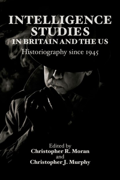 Intelligence Studies in Britain and the US, Christopher R. Moran ; Christopher J. Murphy - Gebonden - 9780748646272