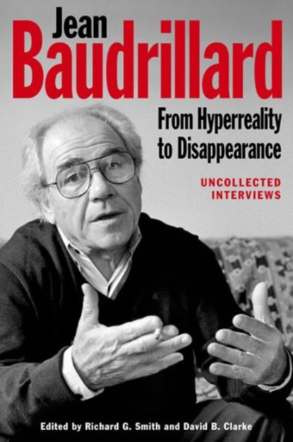 Jean Baudrillard: From Hyperreality to Disappearance, Richard G. Smith ; David B. Clarke - Paperback - 9780748694297