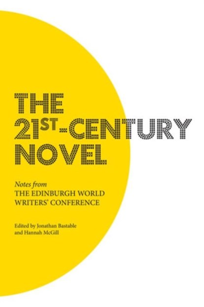 The 21st-Century Novel, Jonathan Bastable ; Hannah McGill - Paperback - 9780748698349