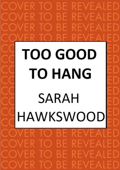 Too Good to Hang, Sarah Hawkswood - Gebonden - 9780749029289