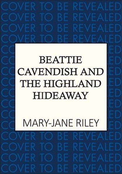 Beattie Cavendish and the Highland Hideaway, Mary-Jane Riley - Gebonden - 9780749032340