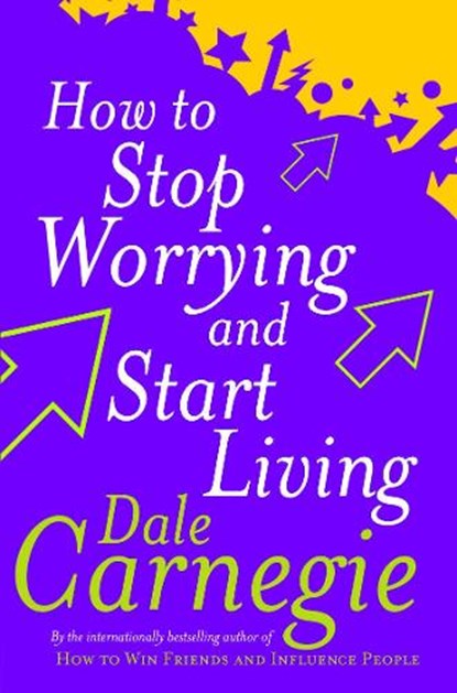 How To Stop Worrying And Start Living, Dale Carnegie - Paperback - 9780749307233