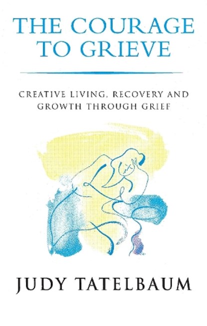 Courage To Grieve, Judy Tatelbaum ; Tatelbaum - Paperback - 9780749309367