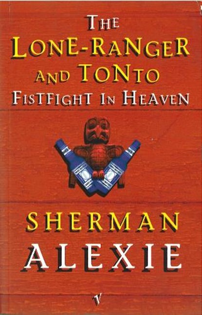 The Lone-Ranger and Tonto Fistfight in Heaven, Sherman Alexie - Paperback - 9780749386696