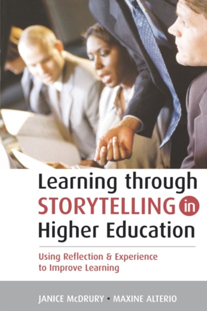 Learning Through Storytelling in Higher Education, Maxine Alterio ; Janice McDrury - Paperback - 9780749440381