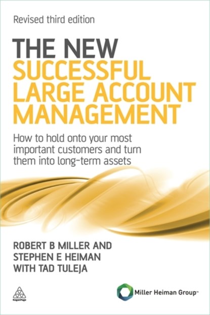 The New Successful Large Account Management, Robert B Miller ; Stephen E Heiman ; Tad Tuleja - Paperback - 9780749462901