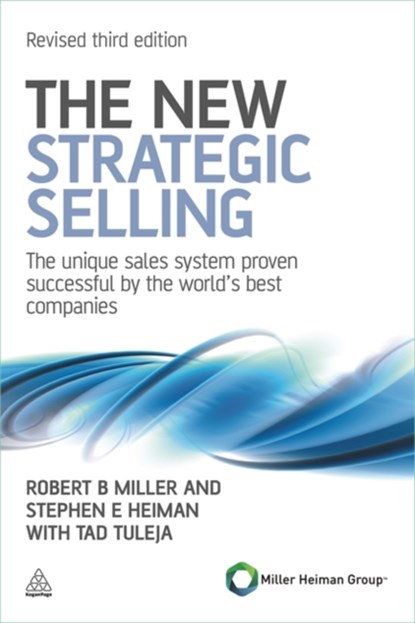 The New Strategic Selling, Robert B Miller ; Stephen E Heiman ; Tad Tuleja - Paperback - 9780749462949