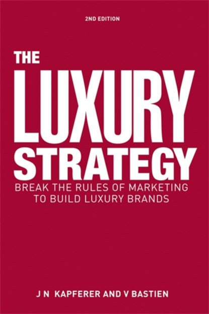 The Luxury Strategy, Jean-Noel Kapferer ; Vincent Bastien - Gebonden - 9780749464912