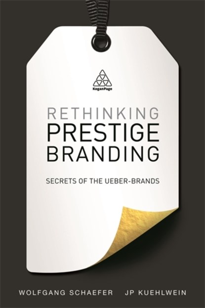 Rethinking Prestige Branding, Wolfgang Schaefer ; JP Kuehlwein - Paperback - 9780749470036