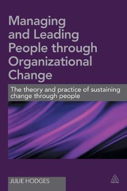 Managing and Leading People Through Organizational Change, HODGES,  Dr Julie - Paperback - 9780749474195