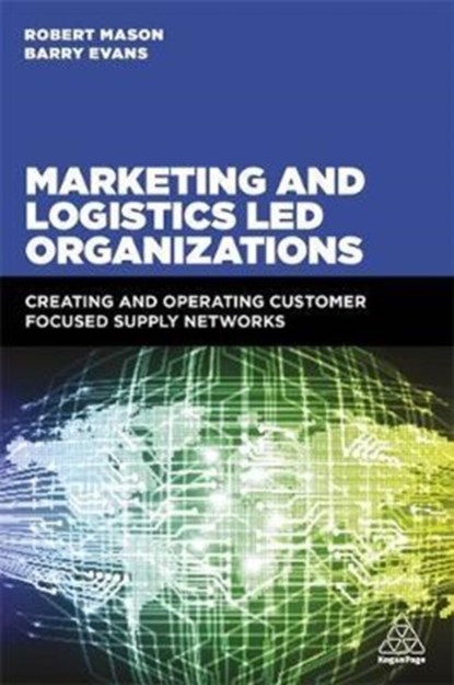 Marketing and Logistics Led Organizations, Robert Mason ; Barry Evans - Paperback - 9780749478735
