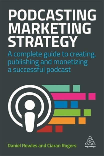 Podcasting Marketing Strategy, Daniel Rowles ; Ciaran Rogers - Paperback - 9780749486235