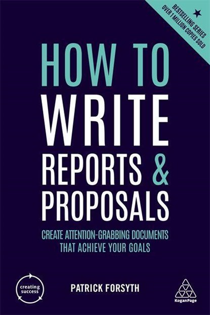 How to Write Reports and Proposals, Patrick Forsyth - Paperback - 9780749487089