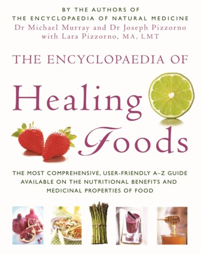 The Encyclopaedia Of Healing Foods, Dr. Michael Murray ; Dr. Joseph E. Pizzorno ; Lara U. Pizzorno - Paperback - 9780749909710