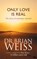 Only Love Is Real, Dr. Brian Weiss - Paperback - 9780749916206