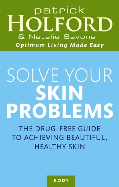 Solve Your Skin Problems, Patrick Holford ; Natalie Savona - Paperback - 9780749921859
