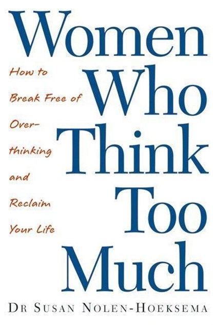 Women Who Think Too Much, Susan Nolen-Hoeksema - Paperback - 9780749924812