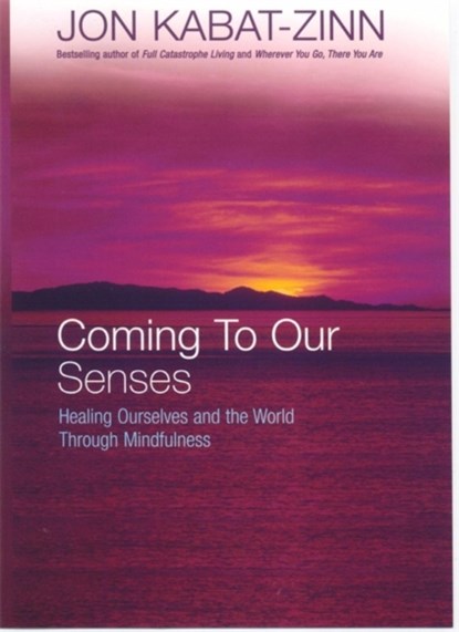Coming To Our Senses, Jon Kabat-Zinn - Paperback - 9780749925888