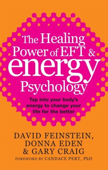 The Healing Power Of EFT and Energy Psychology, Donna Eden ; David Feinstein ; Gary Craig - Paperback - 9780749940201